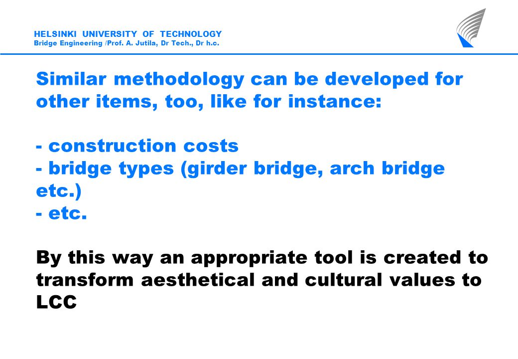Similar methodology can be developed for other items, too, like for instance: - construction costs - bridge types (girder bridge, arch bridge etc.) - etc.
