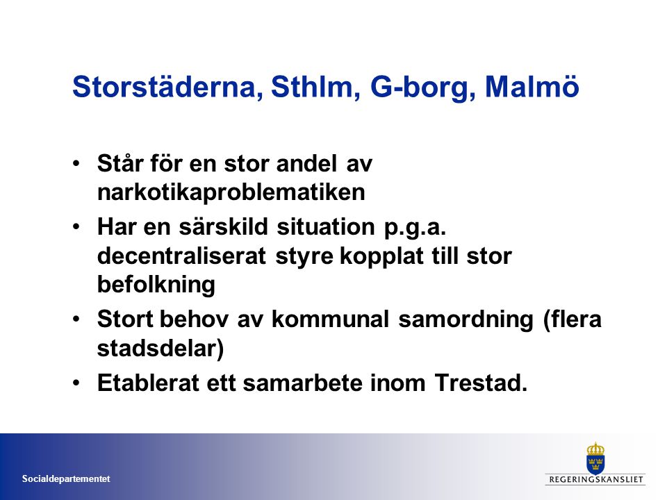 Socialdepartementet Storstäderna, Sthlm, G-borg, Malmö Står för en stor andel av narkotikaproblematiken Har en särskild situation p.g.a.
