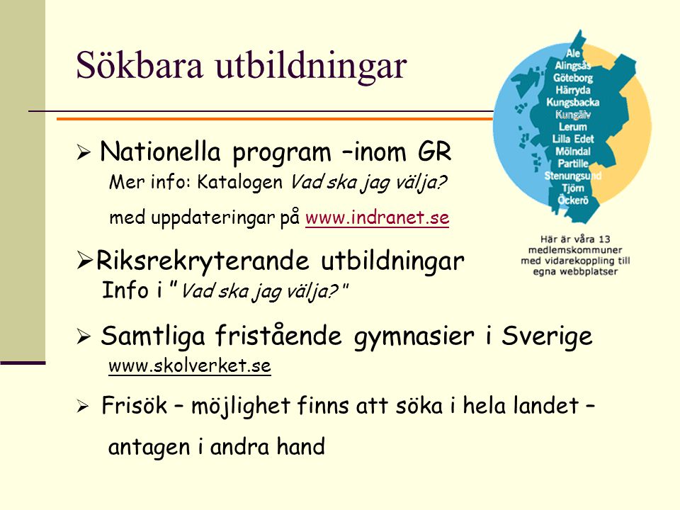 Sökbara utbildningar  Nationella program –inom GR Mer info: Katalogen Vad ska jag välja.