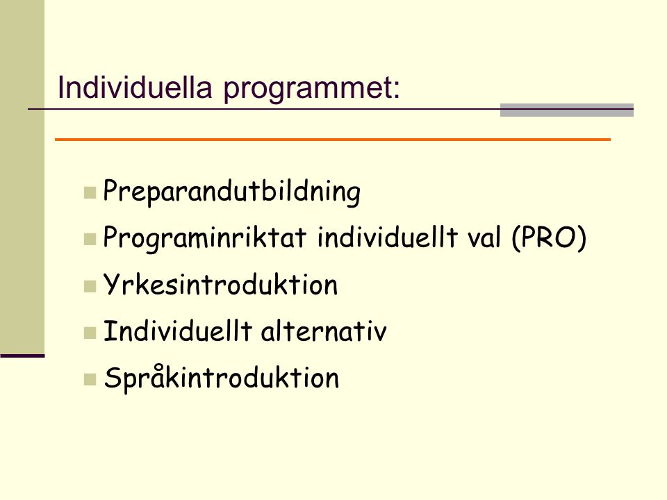 Preparandutbildning Programinriktat individuellt val (PRO) Yrkesintroduktion Individuellt alternativ Språkintroduktion Individuella programmet: