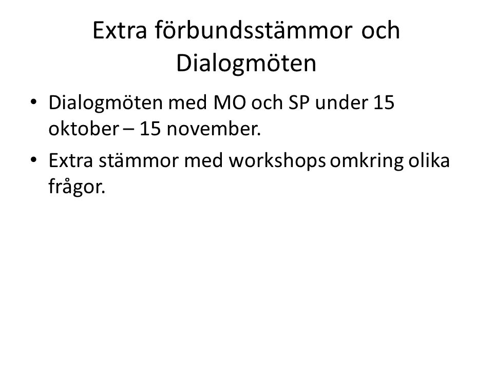 Extra förbundsstämmor och Dialogmöten Dialogmöten med MO och SP under 15 oktober – 15 november.