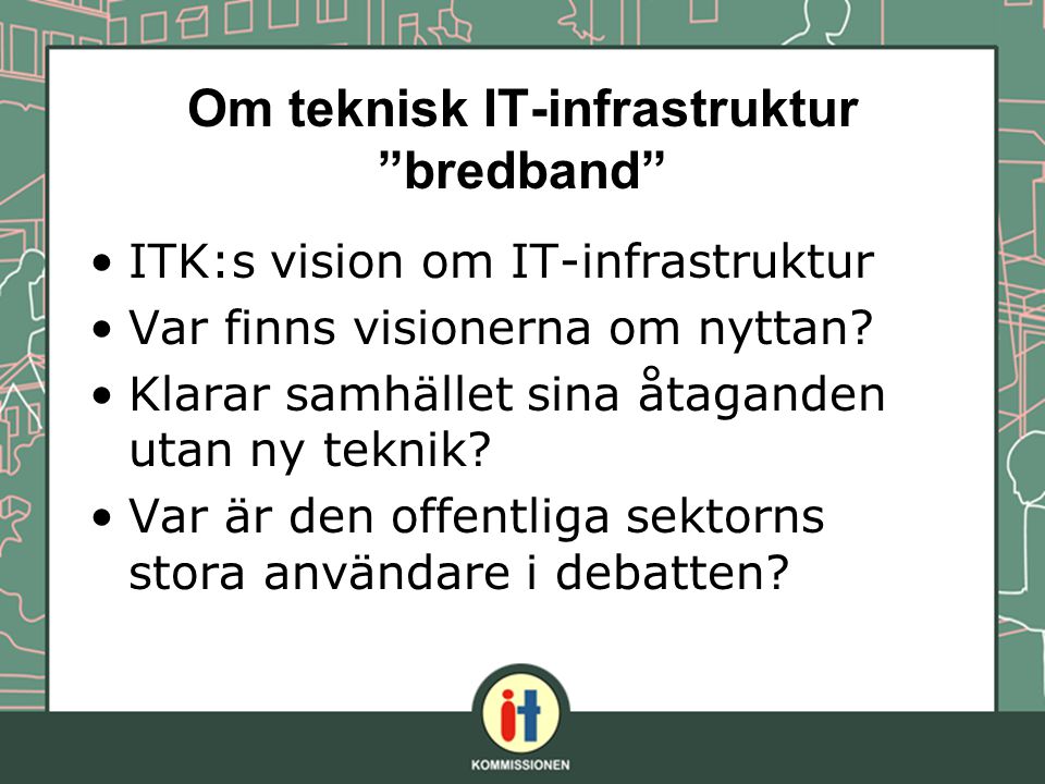 ITK:s vision om IT-infrastruktur Var finns visionerna om nyttan.