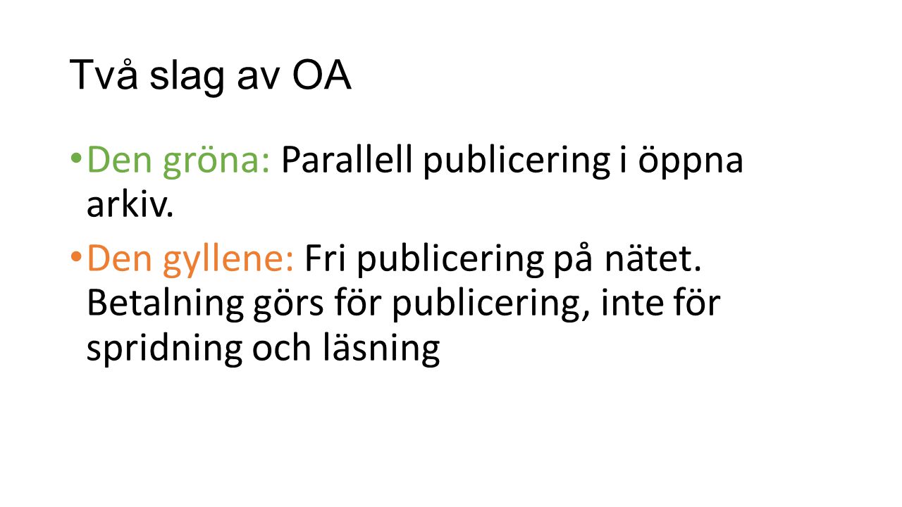 Två slag av OA Den gröna: Parallell publicering i öppna arkiv.