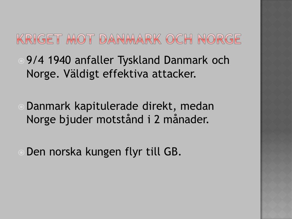  9/ anfaller Tyskland Danmark och Norge. Väldigt effektiva attacker.