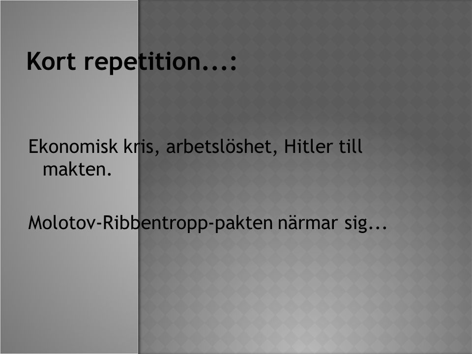 Kort repetition...: Ekonomisk kris, arbetslöshet, Hitler till makten.