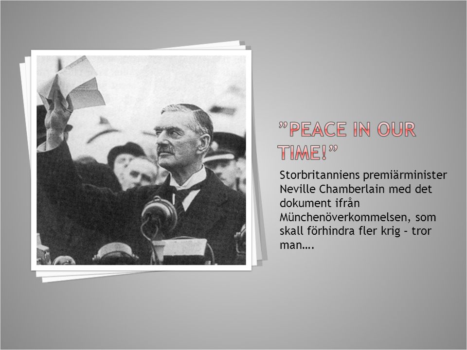 Storbritanniens premiärminister Neville Chamberlain med det dokument ifrån Münchenöverkommelsen, som skall förhindra fler krig – tror man….