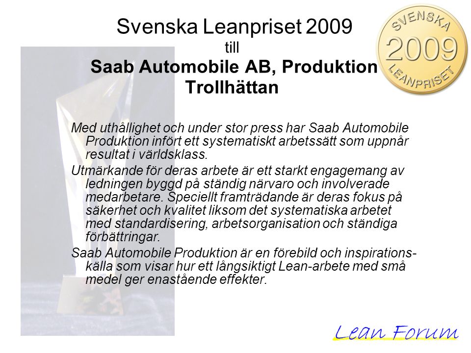 Med uthållighet och under stor press har Saab Automobile Produktion infört ett systematiskt arbetssätt som uppnår resultat i världsklass.
