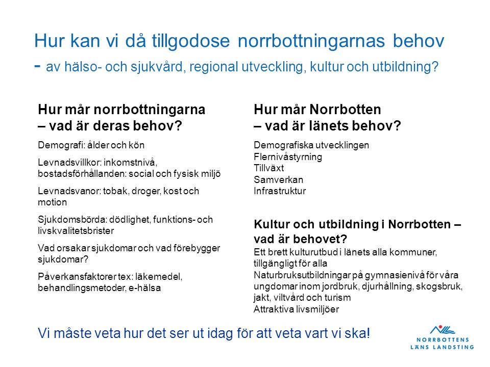 Hur kan vi då tillgodose norrbottningarnas behov - av hälso- och sjukvård, regional utveckling, kultur och utbildning.