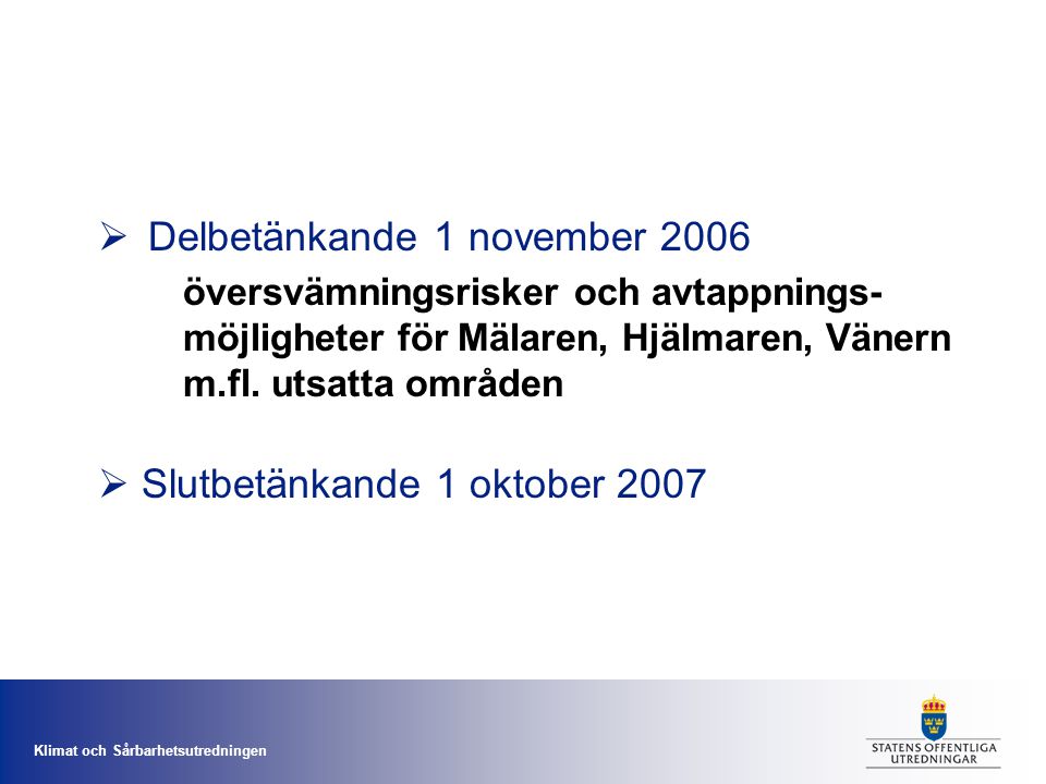 Klimat och Sårbarhetsutredningen  Delbetänkande 1 november 2006 översvämningsrisker och avtappnings- möjligheter för Mälaren, Hjälmaren, Vänern m.fl.