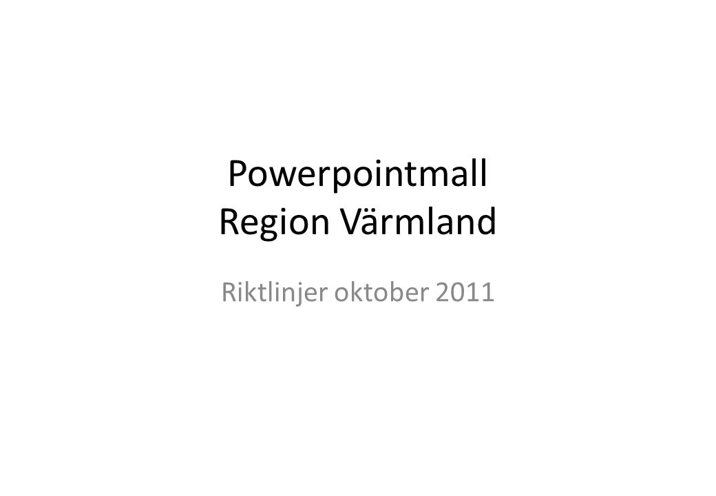 Powerpointmall Region Värmland Riktlinjer oktober 2011