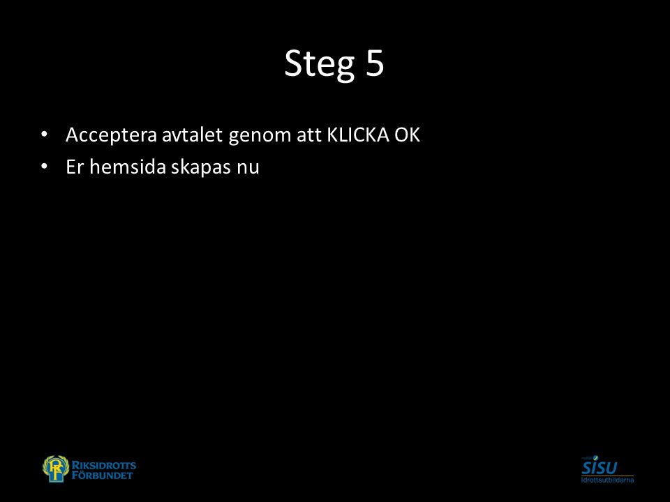 Steg 5 Acceptera avtalet genom att KLICKA OK Er hemsida skapas nu
