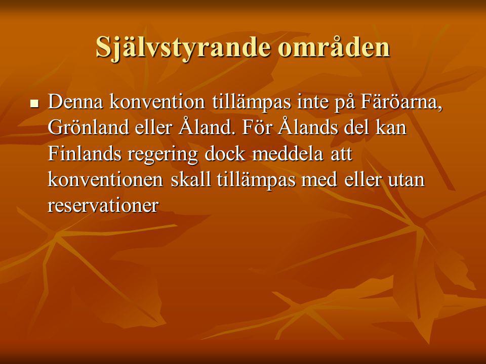 Självstyrande områden Denna konvention tillämpas inte på Färöarna, Grönland eller Åland.