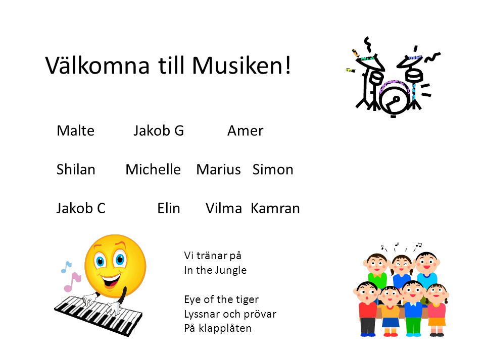 Malte Jakob G Amer Shilan Michelle Marius Simon Jakob C Elin VilmaKamran Välkomna till Musiken.