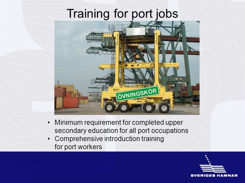 Training for port jobs Minimum requirement for completed upper secondary education for all port occupations Comprehensive introduction training for port workers