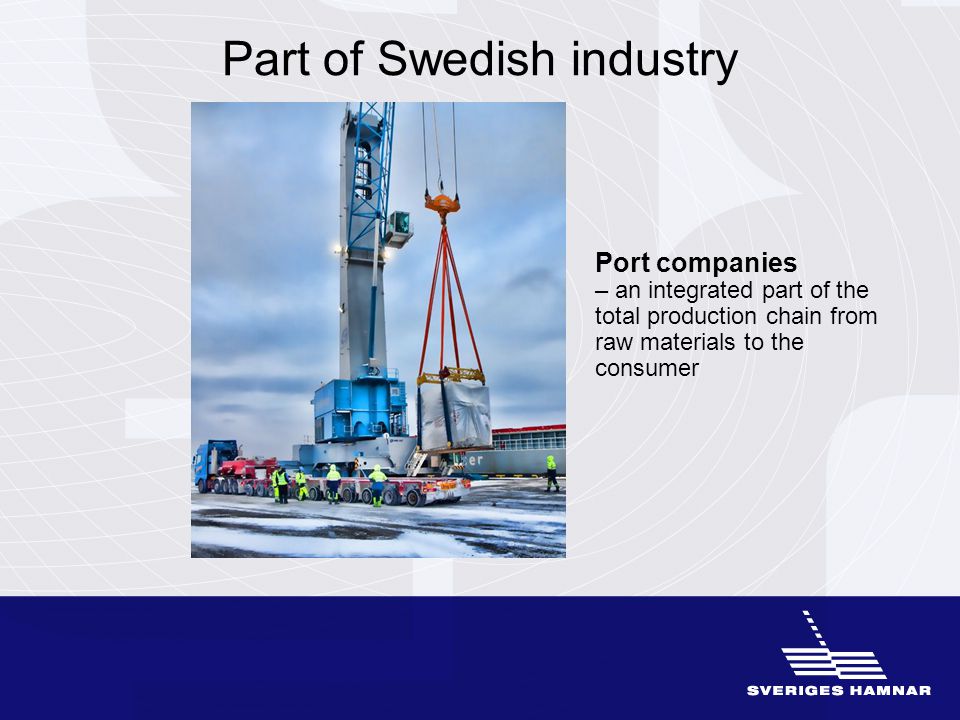 Part of Swedish industry Port companies – an integrated part of the total production chain from raw materials to the consumer