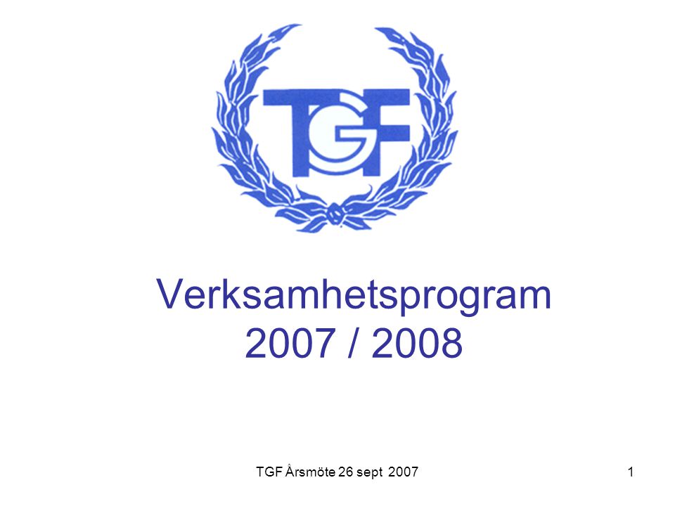 TGF Årsmöte 26 sept Verksamhetsprogram 2007 / 2008